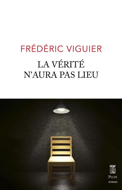 La verite n'aura pas lieu - rentrée littéraire 2023 - Frédéric Viguier - Place des éditeurs