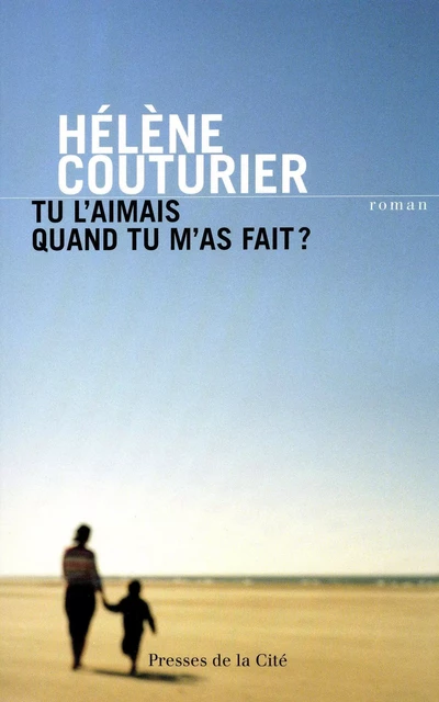 Tu l'aimais quand tu m'as fait ? - Hélène Couturier - Place des éditeurs