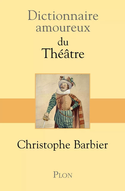 Dictionnaire amoureux du théâtre - Christophe Barbier - Place des éditeurs