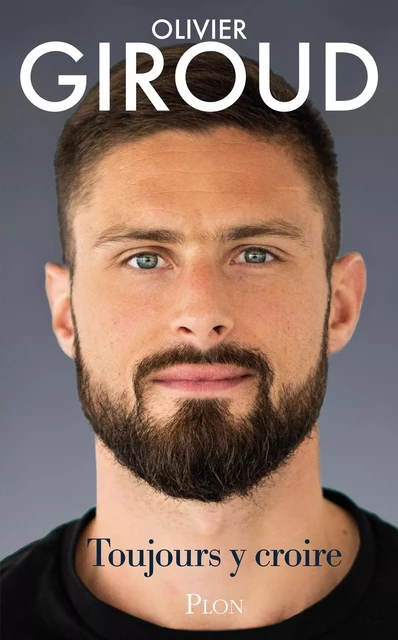 Toujours y croire - Olivier Giroud - Place des éditeurs