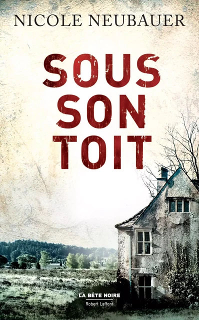 Sous son toit - Nicole Neubauer - Groupe Robert Laffont