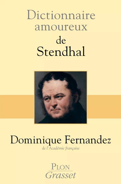 Dictionnaire amoureux de Stendhal - Dominique Fernandez - Place des éditeurs