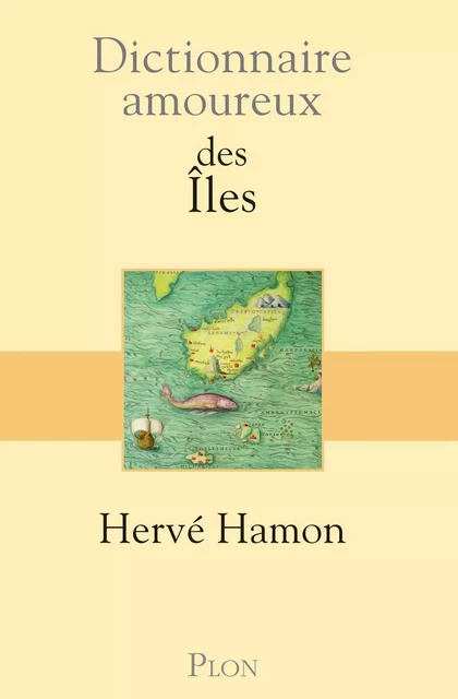 Dictionnaire amoureux des îles - Hervé Hamon - Place des éditeurs