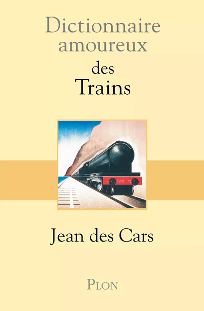 Dictionnaire amoureux des trains - Jean des Cars - Place des éditeurs