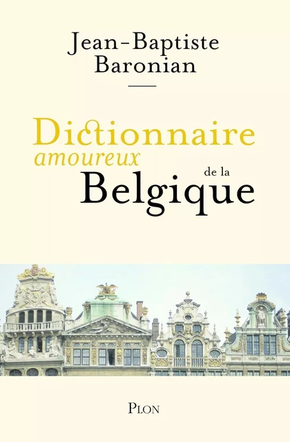 Dictionnaire amoureux de la Belgique - Jean-Baptiste Baronian - Place des éditeurs