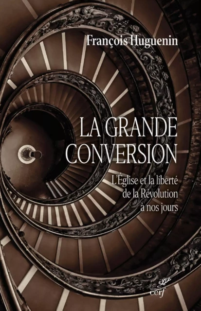 LA GRANDE CONVERSION - L'EGLISE ET LA LIBERTE DE LA REVOLUTION A NOS JOURS -  HUGUENIN FRANCOIS - Editions du Cerf