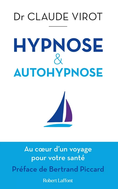 Hypnose et autohypnose - Au coeur d'un voyage pour votre santé - Claude Virot - Groupe Robert Laffont