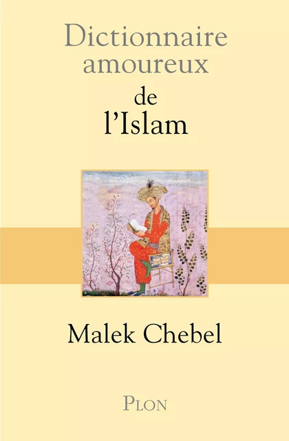 Dictionnaire amoureux de l'Islam - Malek Chebel - Place des éditeurs