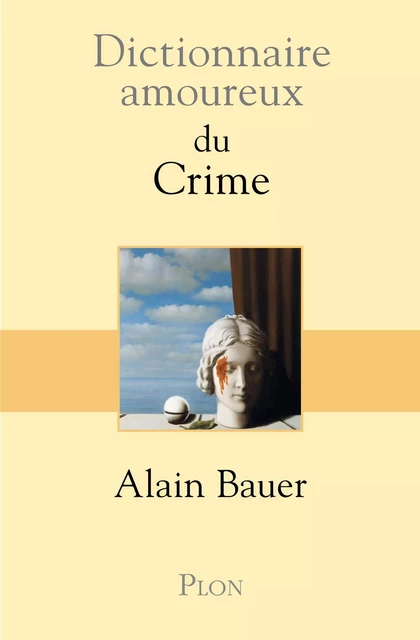 Dictionnaire amoureux du Crime - Alain Bauer - Place des éditeurs