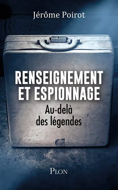 Renseignement et espionnage - Jérôme Poirot - Place des éditeurs