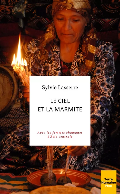 Le ciel et la marmite - Avec les femmes chamanes d'Asie centrale - Sylvie Lasserre - Place des éditeurs