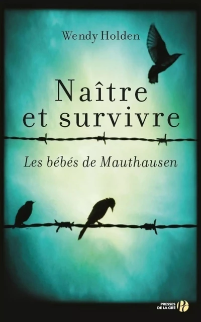 Naître et survivre - Wendy Holden - Place des éditeurs