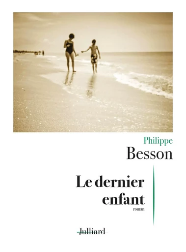 Le Dernier enfant - Philippe Besson - Groupe Robert Laffont