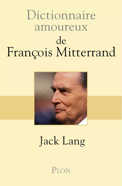 Dictionnaire amoureux de François Mitterrand - Jack Lang - Place des éditeurs