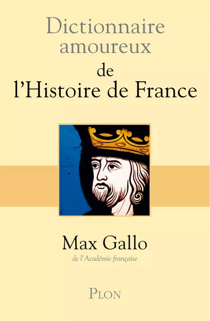 Dictionnaire amoureux de l'Histoire de France - Max Gallo - Place des éditeurs