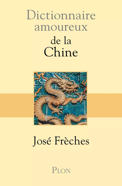 Dictionnaire amoureux de la Chine - José Frèches - Place des éditeurs