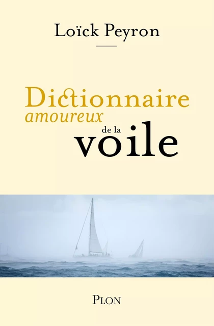 Dictionnaire amoureux de la voile - Loïck Peyron - Place des éditeurs