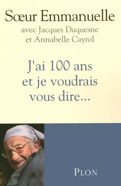 J'ai 100 ans et je voudrais vous dire... -  Emmanuelle - Place des éditeurs