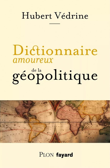 Dictionnaire amoureux de la géopolitique - Hubert Védrine - Place des éditeurs