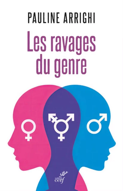 LES RAVAGES DU GENRE - FEMMES ET HOMMES NE SONT PLUS DES IDENTITES -  ARRIGHI PAULINE - Editions du Cerf