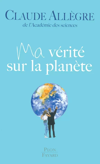 Ma vérité sur la planète - Claude Allègre - Place des éditeurs