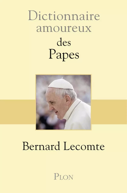 Dictionnaire amoureux des Papes - Bernard Lecomte - Place des éditeurs