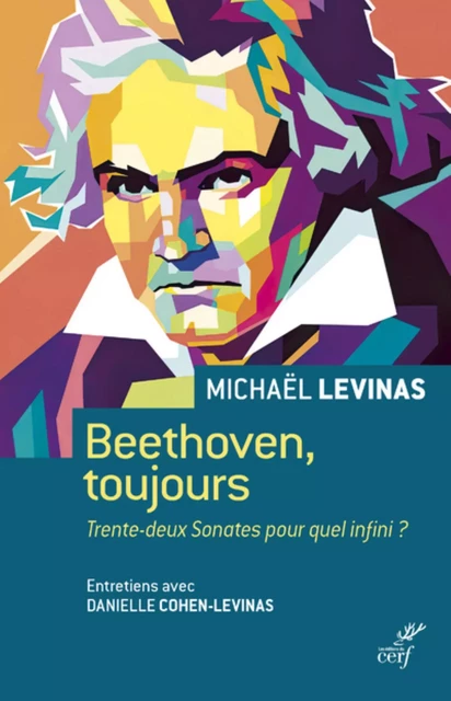 BEETHOVEN, TOUJOURS - TRENTE-DEUX SONATES POUR QUEL INFINI ? -  LEVINAS MICHAEL - Editions du Cerf