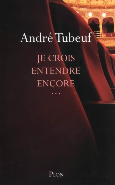 Je crois entendre encore... - André Tubeuf - Place des éditeurs