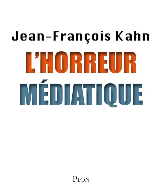 L'horreur médiatique - Jean-François Kahn - Place des éditeurs