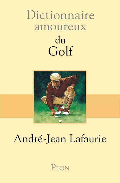 Dictionnaire amoureux du Golf - André-Jean Lafaurie - Place des éditeurs