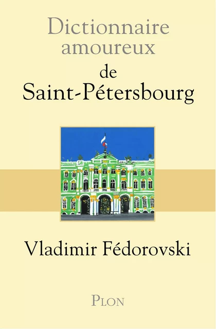 Dictionnaire amoureux de Saint-Pétersbourg - Vladimir Fedorovski - Place des éditeurs