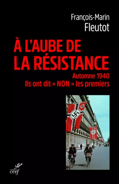 A L'AUBE DE LA RESISTANCE - AUTOMNE 1940. ILS ONT DIT "NON" LES PREMIERS -  FLEUTOT FRANCOIS-MARIN - Editions du Cerf