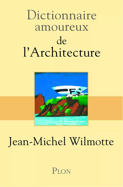 Dictionnaire amoureux de l'architecture - Jean-Michel Wilmotte, Bernard Oudin - Place des éditeurs