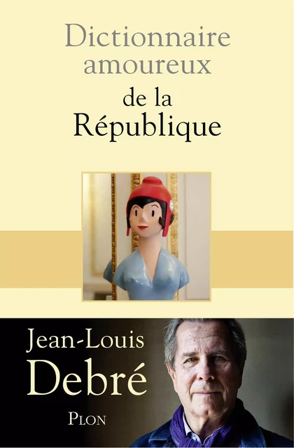 Dictionnaire amoureux de la République - Jean-Louis Debré - Place des éditeurs