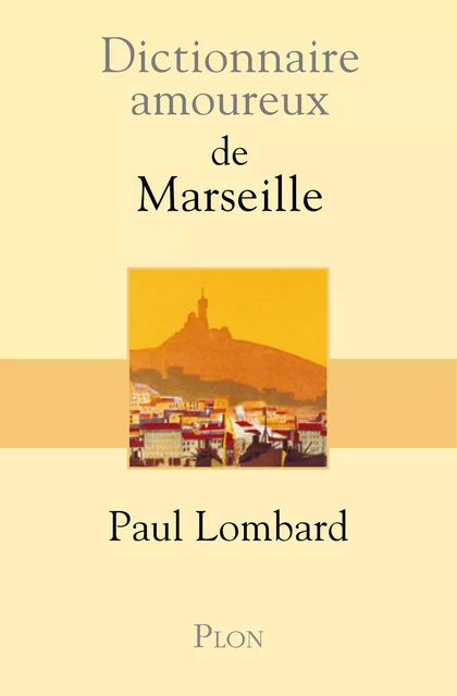 Dictionnaire amoureux de Marseille - Paul Lombard - Place des éditeurs