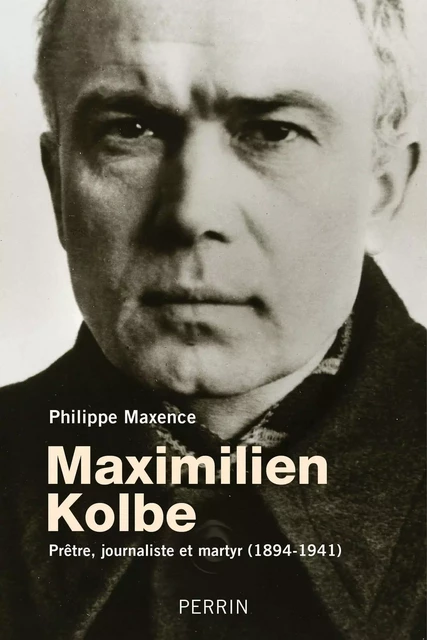 Maximilien Kolbe - Philippe Maxence - Place des éditeurs