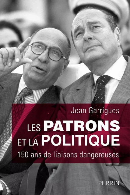 Les patrons et la politique - Jean Garrigues - Place des éditeurs