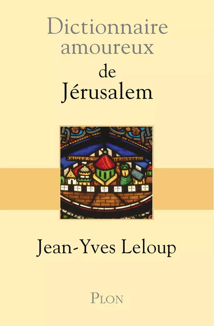 Dictionnaire amoureux de Jérusalem - Jean-Yves Leloup - Place des éditeurs