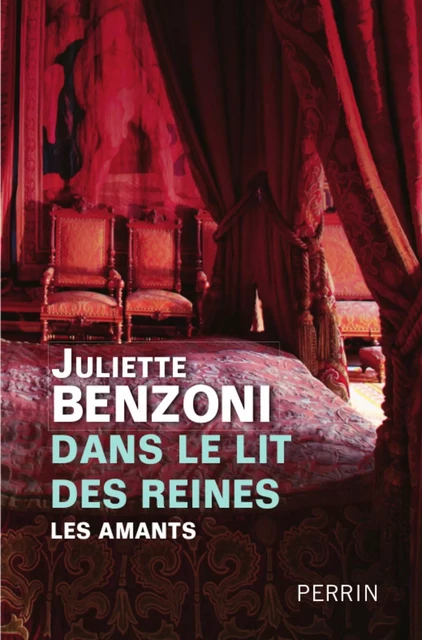 Dans le lit des reines - Les amants - Juliette Benzoni - Place des éditeurs