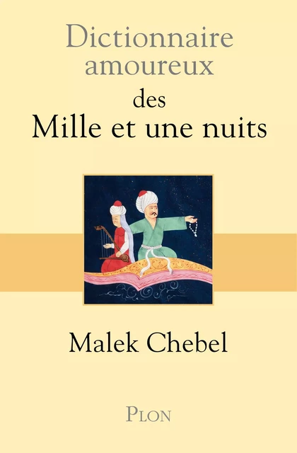 Dictionnaire amoureux des Mille et une nuits - Malek Chebel - Place des éditeurs