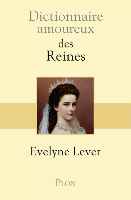 Dictionnaire amoureux des reines - Evelyne Lever - Place des éditeurs