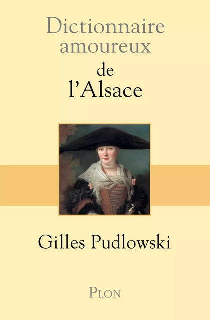 Dictionnaire amoureux de l'Alsace - Gilles Pudlowski - Place des éditeurs