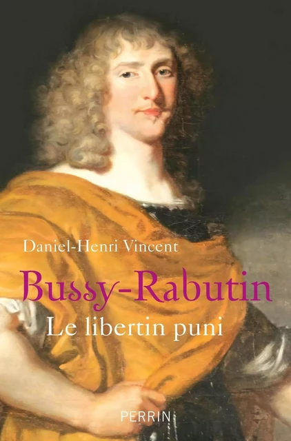 Bussy-Rabutin. Le libertin puni - Daniel-Henri Vincent - Place des éditeurs