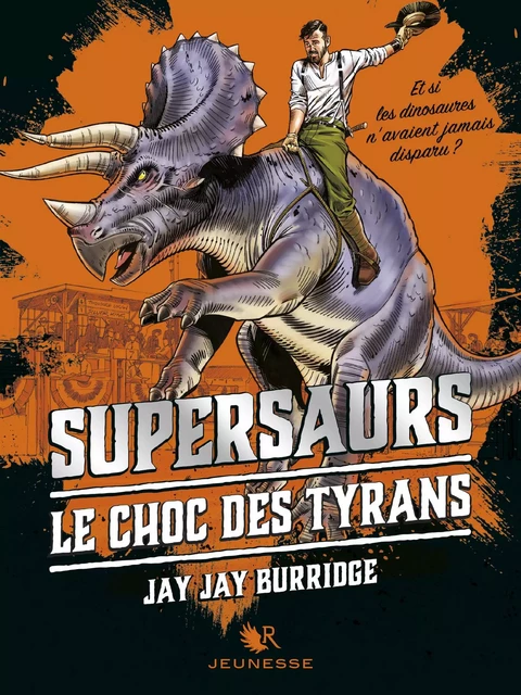 Supersaurs, Livre III : Le Choc des tyrans - Jay Jay Burridge - Groupe Robert Laffont