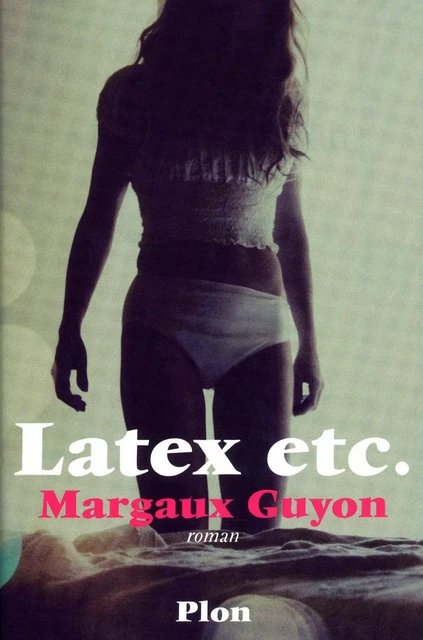 Latex, etc. - Margaux Guyon - Place des éditeurs