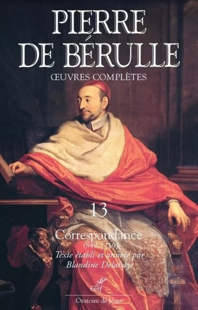 OEUVRES COMPLETES - TOME 13 CORRESPONDANCE -  BERULLE PIERRE DE - Editions du Cerf