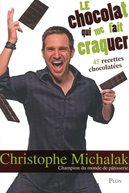 Le chocolat qui me fait craquer - Christophe Michalak - Place des éditeurs