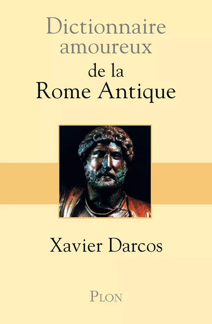 Dictionnaire amoureux de la Rome antique - Xavier Darcos - Place des éditeurs