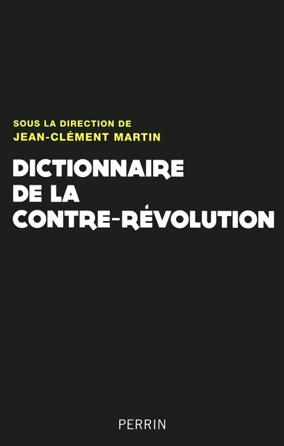 Dictionnaire de la Contre-Révolution - Jean-Clément Martin - Place des éditeurs