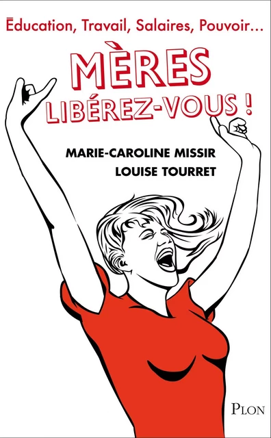 Mères, libérez-vous ! - Marie-Caroline Missir, Louise Tourret - Place des éditeurs